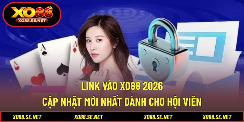 Link Vào XO88 2026 - Cập Nhật Mới Nhất Dành Cho Hội Viên 1 Link Vào XO88 2026