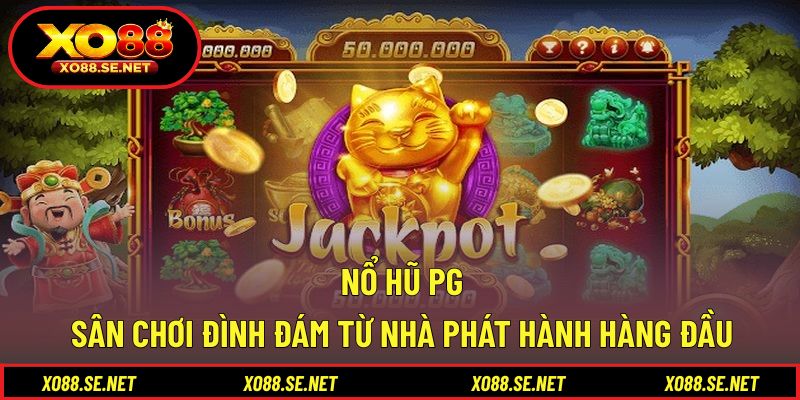 Nổ Hũ PG - Sân Chơi Đình Đám Từ Nhà Phát Hành Hàng Đầu 1 Nổ Hũ PG