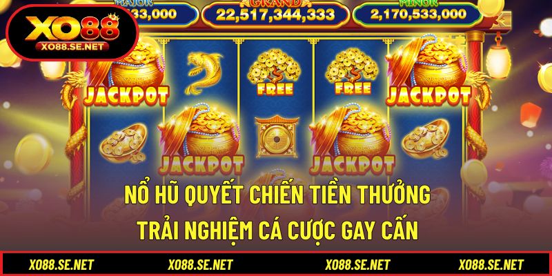 Nổ Hũ Quyết Chiến Tiền Thưởng - Trải Nghiệm Cá Cược Gay Cấn 1 Nổ Hũ Quyết Chiến Tiền Thưởng