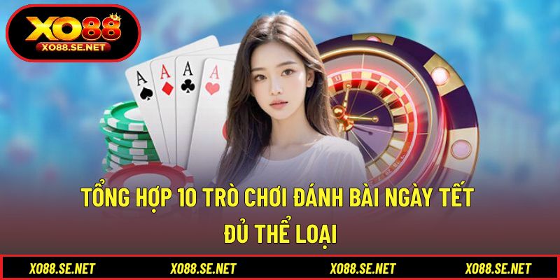 Tổng Hợp 10 Trò Chơi Đánh Bài Ngày Tết - Đủ Thể Loại 1 Tổng Hợp 10 Trò Chơi Đánh Bài Ngày Tết
